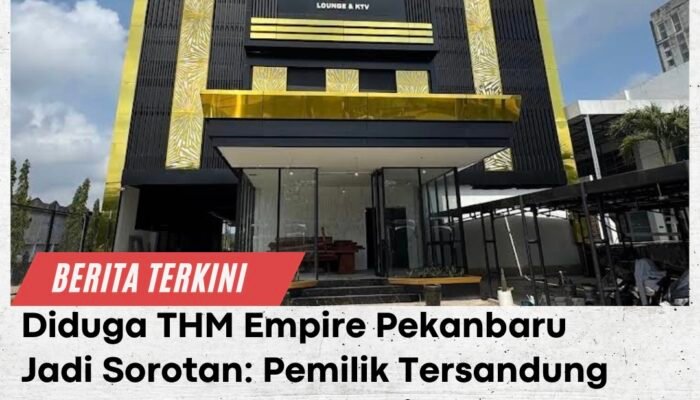 Diduga THM Empire Pekanbaru Jadi Sorotan: Pemilik Tersandung Narkoba, Jam Operasional 24 Jam
