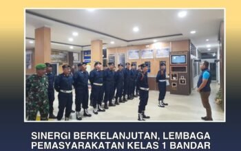 Sinergi Berkelanjutan, Lembaga Pemasyarakatan Kelas 1 Bandar Lampung Perketat Pengamanan Bersama Aparat Negara