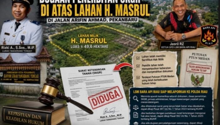 Dugaan Penerbitan SKGR di Atas Lahan Bersertifikat, LSM Bara Api Riau Siapkan Laporan ke Polda Riau